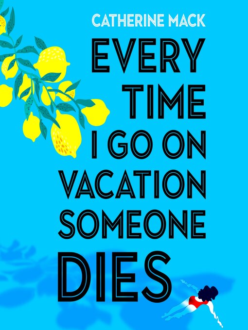 Title details for Every Time I Go on Vacation, Someone Dies by Catherine Mack - Available